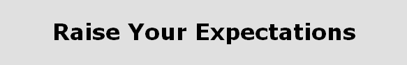 
      Raise Your Expectations








